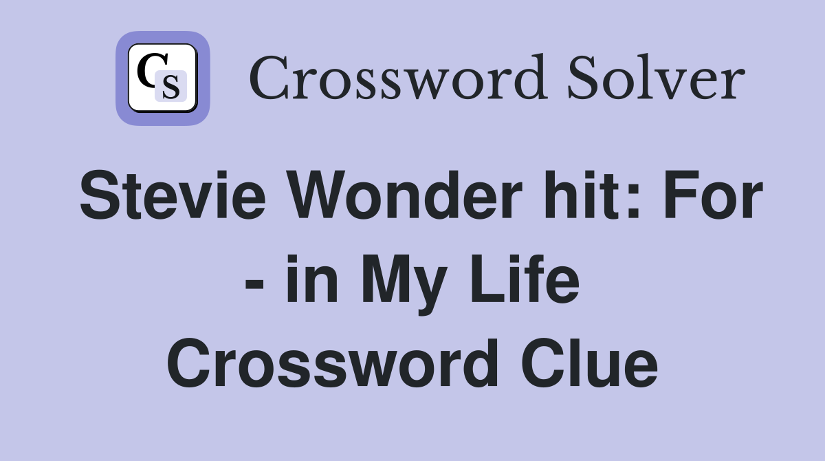 Stevie Wonder hit: For - in My Life - Crossword Clue Answers